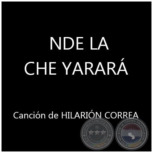 NDE LA CHE YARARÁ - Purahei de HILARIÓN CORREA